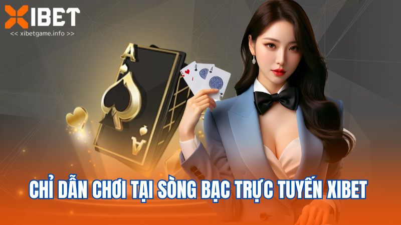 Chỉ dẫn chơi tại sòng bạc trực tuyến XIBET