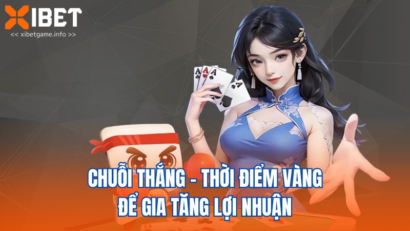 Chuỗi thắng - thời điểm vàng để gia tăng lợi nhuận