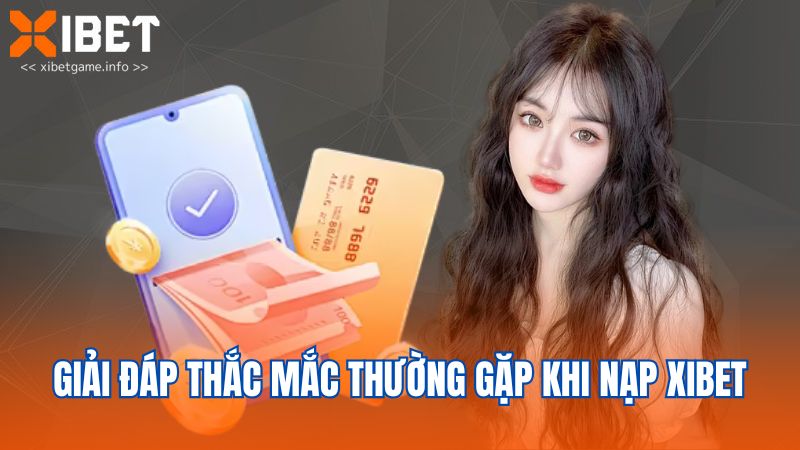 Giải đáp thắc mắc thường gặp khi nạp XIBET