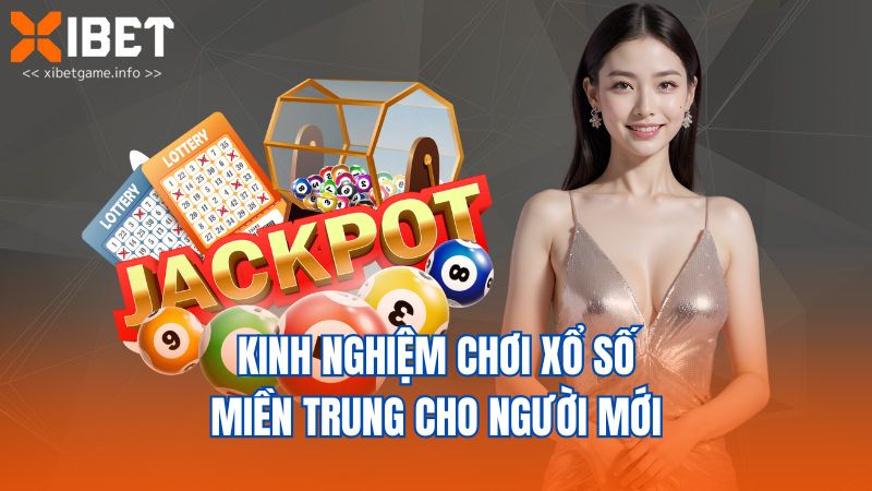 Kinh nghiệm chơi xổ số miền Trung cho người mới