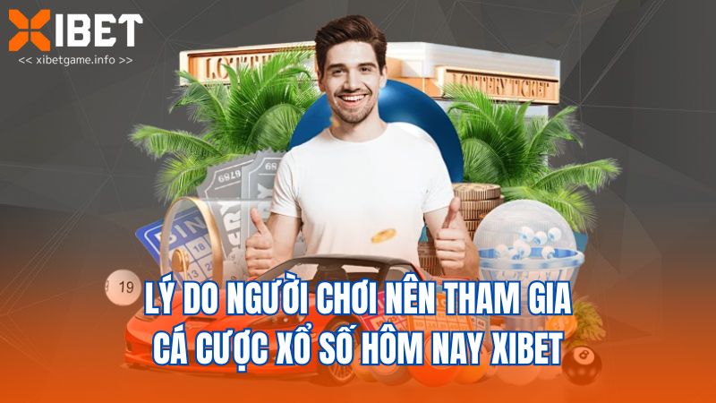 Lý do người chơi nên tham gia cá cược xổ số hôm nay XIBET