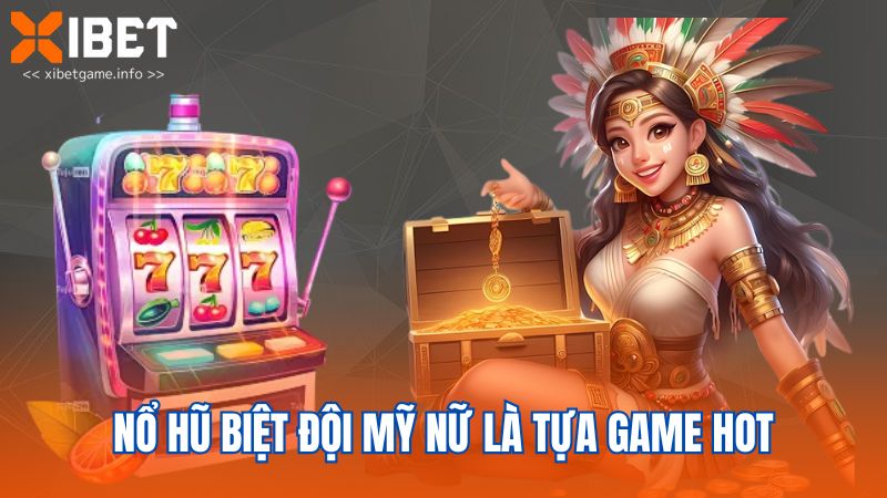 Nổ hũ Biệt đội mỹ nữ là tựa game hot