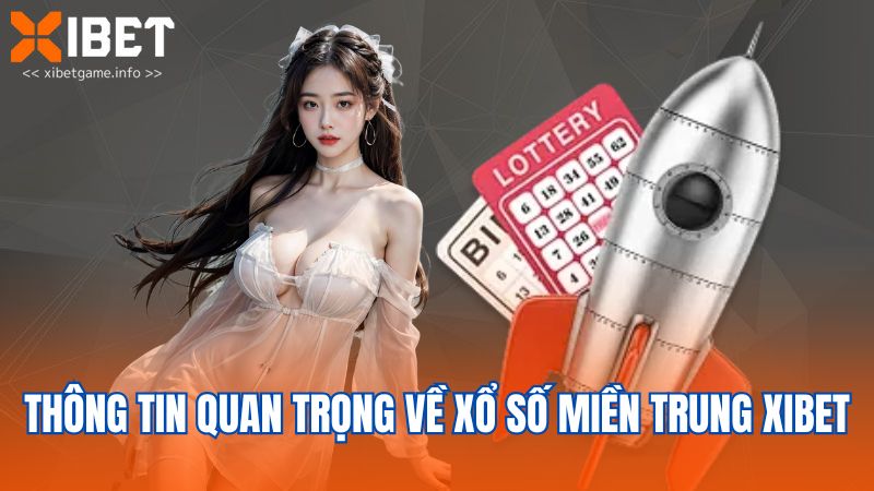 Thông tin quan trọng về xổ số miền Trung XIBET
