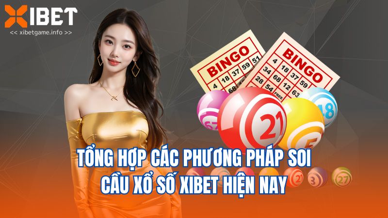 Tổng hợp các phương pháp soi cầu xổ số XIBET hiện nay