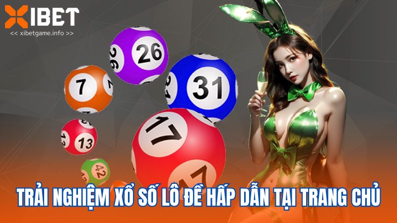 Trải nghiệm xổ số lô đề hấp dẫn tại trang chủ